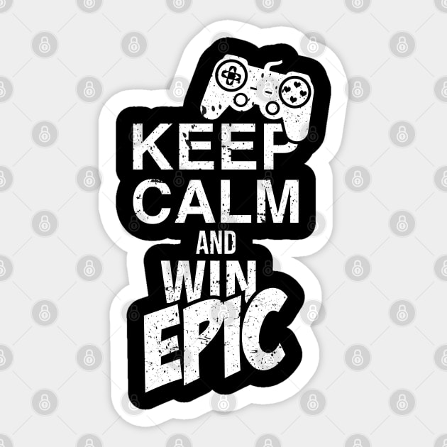 Keep Calm and Win Epic / Gaming Controller Game Nerd Geek T-Shirt for Gamer Sticker by Shirtbubble